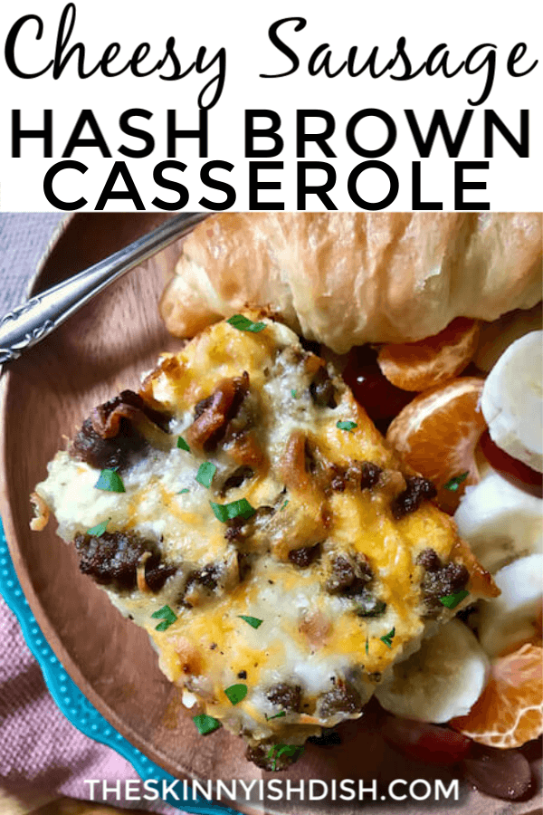 Cheesy Sausage Hash Brown Casserole - The Skinnyish Dish